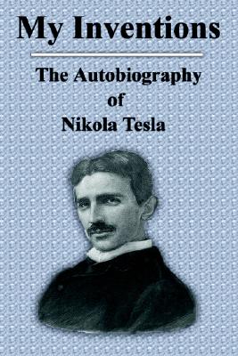 My Inventions: The Autobiography of Nikola Tesla