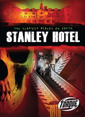 Image for Stanley Hotel (Torque Books) (Scariest Places on Earth) Stanley Hotel (Torque Books) (Scariest Places on Earth)