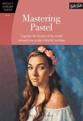 Mastering Pastel: Capture the Beauty of the World Around You in This Colorful Medium