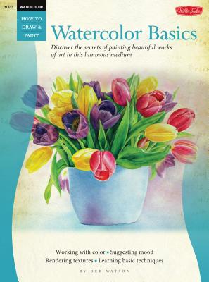 Image for Watercolor: Basics: Discover the secrets of painting beautiful works of art in this luminous medium (How to Draw & Paint)