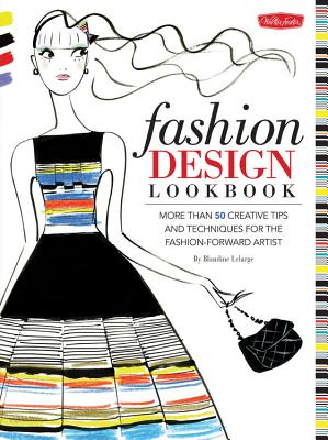 Image for Fashion Design Lookbook: More Than 50 Creative Tips and Techniques for the Fashion-Forward Artist