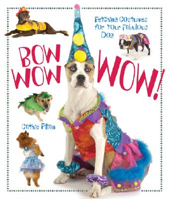 Image for BOW WOW WOW! FETCHING COSTUMES FOR YOUR DOG