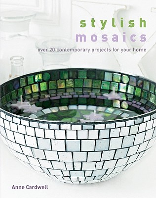 Image for Stylish Mosaics: Over 20 Contemporary Projects for Your Home Stylish Mosaics: Over 20 Contemporary Projects for Your Home