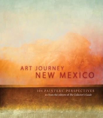 Image for Art Journey New Mexico: 104 Painters' Perspectives Art Journey New Mexico: 104 Painters' Perspectives