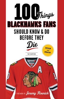 100 Things Blackhawks Fans Should Know & Do Before They Die (Revised and Updated!)