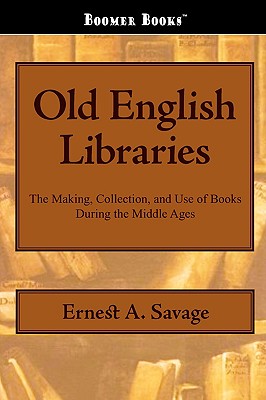 Old English Libraries: The Making, Collection, and Use of Books During the Middle Ages