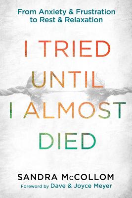 Image for I Tried Until I Almost Died: From Anxiety and Frustration to Rest and Relaxation I Tried Until I Almost Died: From Anxiety and Frustration to Rest and Relaxation
