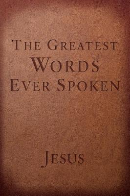 Image for The Greatest Words Ever Spoken: Everything Jesus Said About You, Your Life, and Everything Else (Red Letter Ed.)