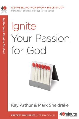 Image for Ignite Your Passion for God: A 6-Week, No-Homework Bible Study (40-Minute Bible Studies)