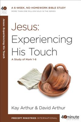 Image for Jesus: Experiencing His Touch: A Study of Mark 1-6 (40-Minute Bible Studies) Jesus: Experiencing His Touch: A Study of Mark 1-6 (40-Minute Bible Studies)