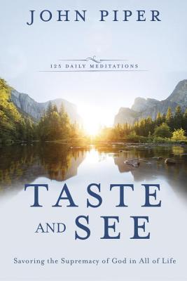 Image for Taste and See: Savoring the Supremacy of God in All of Life