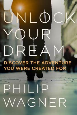 Image for Unlock Your Dream: Discover the Adventure You Were Created For Unlock Your Dream: Discover the Adventure You Were Created For