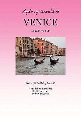Sydney Travels to Venice: A Guide for Kids - Let's Go to Italy Series!