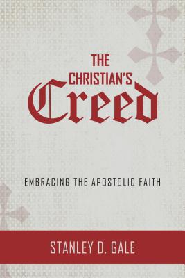 Christian's Creed: Embracing the Apostolic Faith