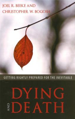 Dying and Death: Getting Rightly Prepared for the Inevitable