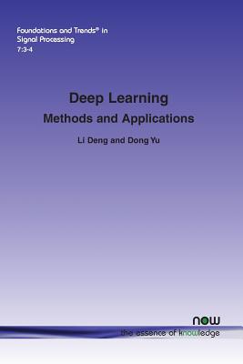 Deep Learning: Methods and Applications (Foundations and Trends(r) in Signal Processing)