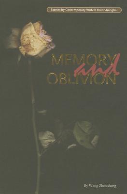Memory and Oblivion (Contemporary Writers From Shanghai)