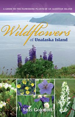 Wildflowers of Unalaska Island: A Guide to the Flowering Plants of an Aleutian Island, Second Edition