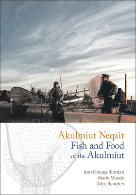 Akulmiut Neqait / Fish and Food of the Akulmiut: Fish and Food of the Akulmiut