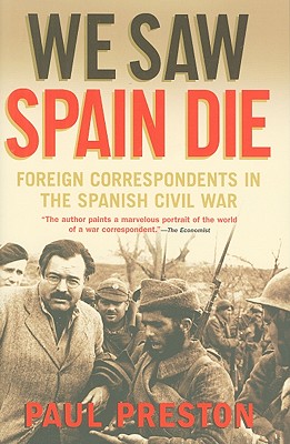 We Saw Spain Die: Foreign Correspondents in the Spanish Civil War