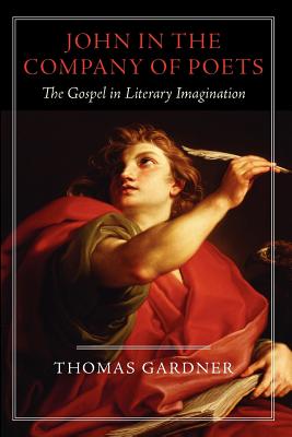 John in the Company of Poets: The Gospel in Literary Imagination (Studies in Christianity and Literature)