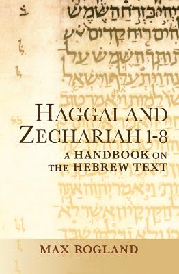 Image for Haggai and Zechariah 1-8: A Handbook on the Hebrew Text (Baylor Handbook on the Hebrew Bible)