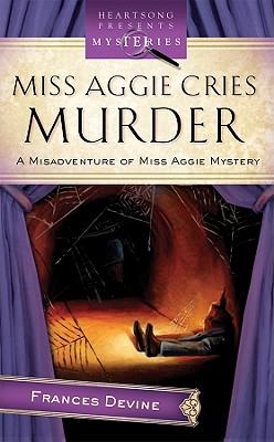 Miss Aggie Cries Murder (Misadventure of Miss Aggie Mystery Series, No. 2 / Heartsong Presents Mysteries)