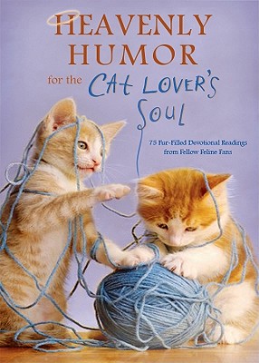Heavenly Humor for the Cat Lover's Soul: 75 Fur-Filled Inspirational Readings Image for Heavenly Humor for the Cat Lover's Soul: 75 Fur-Filled Inspirational Readings