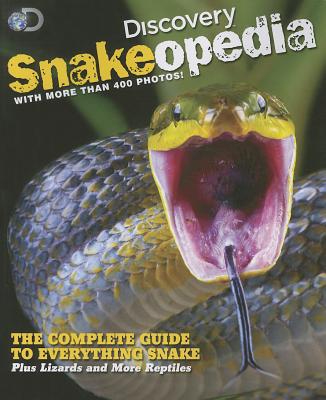 Discovery Snakeopedia: The Complete Guide to Everything Snakes--Plus Lizards and More Reptiles