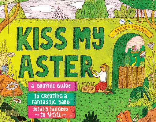 Image for Kiss My Aster: A Graphic Guide to Creating a Fantastic Yard Totally Tailored to You