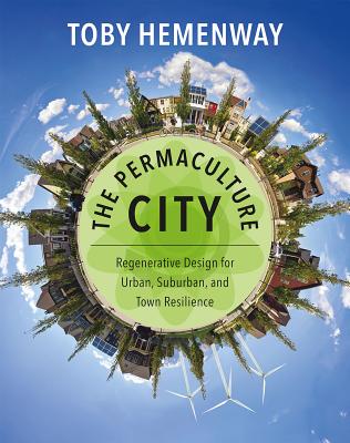 Image for The Permaculture City: Regenerative Design for Urban, Suburban, and Town Resilience