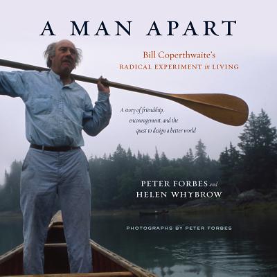 A Man Apart: Bill Coperthwaites Radical Experiment in Living