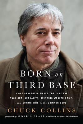 Image for Born on Third Base: A One Percenter Makes the Case for Tackling Inequality, Bringing Wealth Home, and Committing to the Common Good