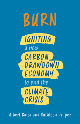 Burn: Igniting a New Carbon Drawdown Economy to End the Climate Crisis