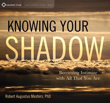 Image for Knowing Your Shadow: Becoming Intimate with All That You Are Knowing Your Shadow: Becoming Intimate with All That You Are