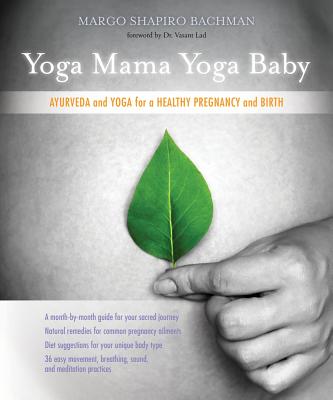 Image for Yoga Mama, Yoga Baby: Ayurveda and Yoga for a Healthy Pregnancy and Birth Yoga Mama, Yoga Baby: Ayurveda and Yoga for a Healthy Pregnancy and Birth