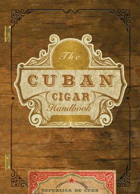 Cuban Cigar Handbook: The Discerning Aficionado's Guide to the Best Cuban Cigars in the World