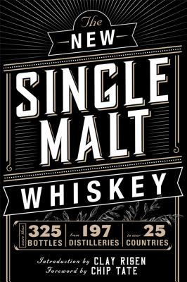 THE NEW SINGLE MALT WHISKEY: MORE THAN 325 BOTTLES, FROM 197 DISTILLERIES, IN MORE THAN 25 COUNTRIES
