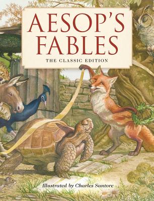 Aesop's Fables Hardcover: The Classic Edition by The New York Times Bestselling Illustrator, Charles Santore (Charles Santore Children's Classics)