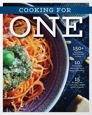 The Cooking for One Cookbook: Over 100 Delicious and Easy Meals Created for One Person (Natural Foods, Quick and Easy Meals, Graduation Gift)