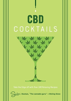 CBD Cocktails: Over 100 Recipes for Crafting CBD Mixology Cocktails
