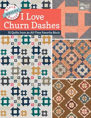 Image for Block-Buster Quilts - I Love Churn Dashes: 15 Quilts from an All-Time Favorite Block