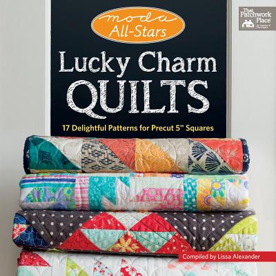Moda All-Stars - Lucky Charm Quilts: 17 Delightful Patterns for Precut 5 Squares