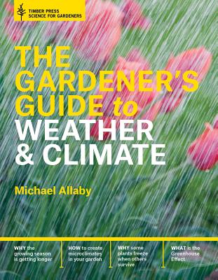 Image for The Gardener's Guide to Weather and Climate: How to Understand the Weather and Make It Work for You