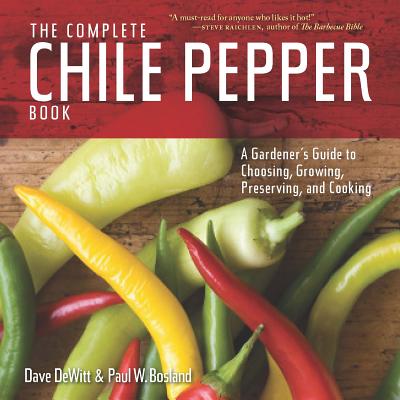 Image for The Complete Chile Pepper Book: A Gardener's Guide to Choosing, Growing, Preserving and Cooking
