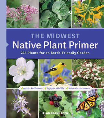 The Midwest Native Plant Primer : 225 Plants for an Earth-Friendly Garden