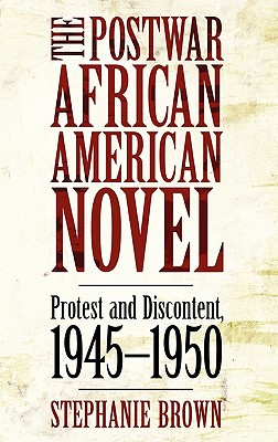 The Postwar African American Novel: Protest and Discontent, 1945-1950 (Margaret Walker Alexander Series in African American Studies)