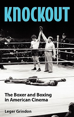 Knockout: The Boxer and Boxing in American Cinema