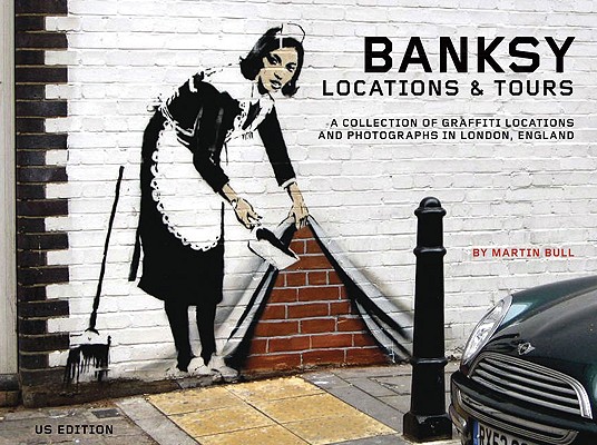 Banksy Locations & Tours: A Collection of Graffiti Locations and Photographs in London, England (PM Press)