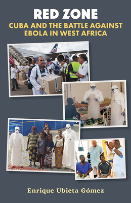 Image for Red Zone: Cuba and the Fight Against Ebola in Western Africa. Red Zone: Cuba and the Fight Against Ebola in Western Africa.